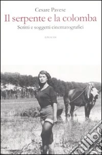 Il serpente e la colomba. Scritti e soggetti cinematografici