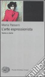 L'Arte espressionista. Teoria e storia libro