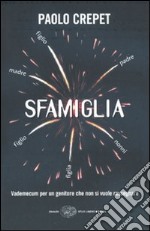 Sfamiglia. Vademecum per un genitore che non si vuole rassegnare libro