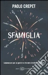 Sfamiglia. Vademecum per un genitore che non si vuole rassegnare libro