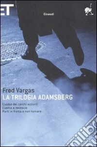 La trilogia Adamsberg: L'uomo dei cerchi azzurri-L'uomo a rovescio-Parti in fretta e non tornare libro
