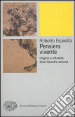 Pensiero vivente. Origini e attualità della filosofia italiana libro