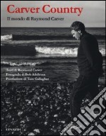 Carver country. Il mondo di Raymond Carver. Ediz. illustrata