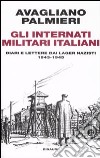 Gli internati militari italiani. Diari e lettere dai lager nazisti. 1943-1945 libro