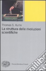 La Struttura delle rivoluzioni scientifiche libro