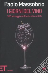 I giorni del vino. 365 assaggi meditati e raccontati
