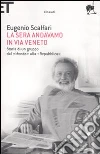 La sera andavamo in via Veneto. Storia di un gruppo dal «Mondo» alla «Repubblica» libro