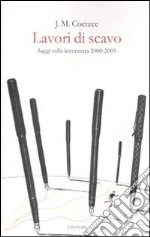 Lavori di scavo. Saggi sulla letteratura 2000-2005 libro