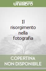 Il risorgimento nella fotografia libro