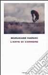 L'arte di correre libro di Murakami Haruki