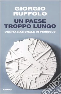 Un paese troppo lungo. L'unità nazionale in pericolo libro