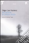 Antologia di Spoon River. Testo inglese a fronte libro di Masters Edgar Lee Pivano F. (cur.)