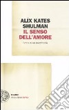 Il senso dell'amore. Storia di un matrimonio libro di Shulman Alix K.