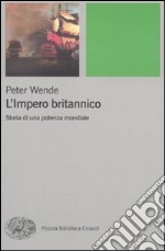 L'impero britannico. Storia di una potenza mondiale libro