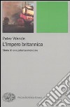 L'impero britannico. Storia di una potenza mondiale libro