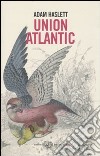 Union Atlantic libro di Haslett Adam