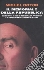 Il memoriale della Repubblica. Gli scritti di Aldo Moro dalla prigionia e l'anatomia del potere italiano libro