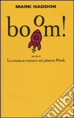Boom! Ovvero: la strana avventura sul pianeta Plonk libro