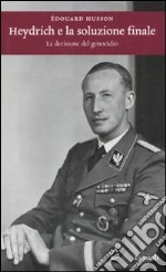 Heydrich e la soluzione finale. La decisione del genocidio libro