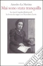 Mai sono stata tranquilla. Vita di Angelica Balabanoff, la donna che ruppe con Mussolini e Lenin