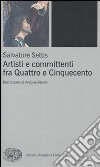 Artisti e committenti fra Quattrocento e Cinquecento libro di Settis Salvatore