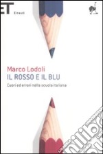 Il rosso e il blu. Cuori ed errori nella scuola italiana libro