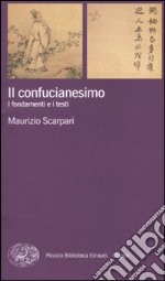 Il confucianesimo. I fondamenti e i testi libro