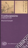 Il confucianesimo. I fondamenti e i testi libro di Scarpari Maurizio