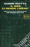 Il web ci rende liberi? Politica e vita quotidiana nel mondo digitale libro di Riotta Gianni