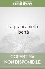 La pratica della libertà libro