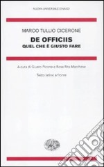 De officiis. Quel che è giusto fare. Testo latino a fronte libro