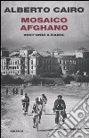 Mosaico afghano. Vent'anni a Kabul libro di Cairo Alberto