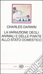 La variazione degli animali e delle piante allo stato domestico libro