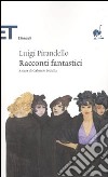 Racconti fantastici libro di Pirandello Luigi Pedullà G. (cur.)