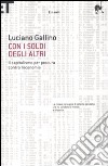 Con i soldi degli altri. Il capitalismo per procura contro l'economia libro