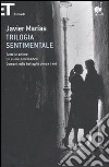 Trilogia sentimentale: Tutte le anime-Un cuore così bianco-Domani nella battaglia pensa a me libro