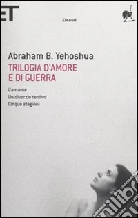 Trilogia d'amore e di guerra. L'amante-Un divorzio tardivo-Cinque stagioni libro