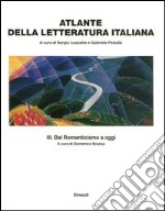 Atlante della letteratura italiana. Vol. 3: Dal Romanticismo a oggi libro