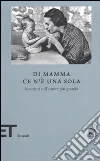 Di mamma ce n'è una sola. Racconti sull'amore più grande libro di Massimi F. (cur.)