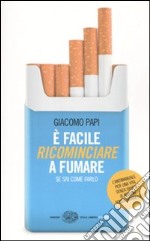 E facile ricominciare a fumare. Se sai come farlo libro