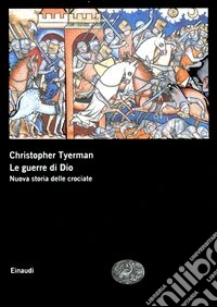 Le guerre di Dio. Nuova storia delle crociate