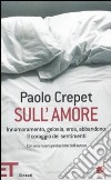 Sull'amore. Innamoramento, gelosia, eros, abbandono. Il coraggio dei sentimenti libro