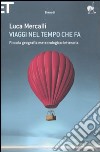 Viaggi nel tempo che fa. Piccola geografia meteorologico-letteraria libro di Mercalli Luca