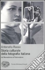 Storia culturale fotografia. Dal neorealismo al postmoderno. Ediz. illustrata libro