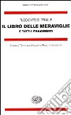 Il libro delle meraviglie e tutti i frammenti libro