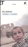 Terra e cenere libro di Rahimi Atiq
