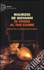 In fondo al tuo cuore. Inferno per il commissario Ricciardi libro