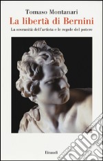 La libertà di Bernini. La sovranità dell'artista e le regole del potere libro