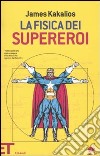 La Fisica dei supereroi libro di Kakalios James