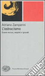 L'ostracismo. Essere esclusi, respinti e ignorati libro